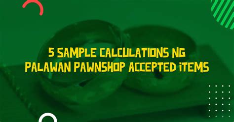 pawnable in tagalog|5 Sample Calculations ng Palawan Pawnshop Accepted Items.